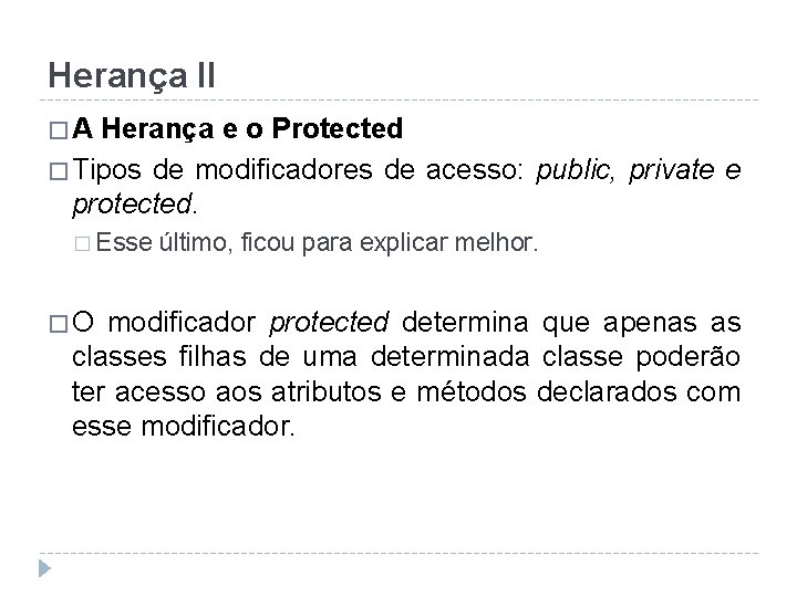 Herança II �A Herança e o Protected � Tipos de modificadores de acesso: public,