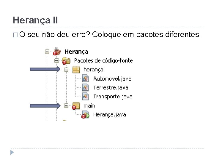 Herança II �O seu não deu erro? Coloque em pacotes diferentes. 