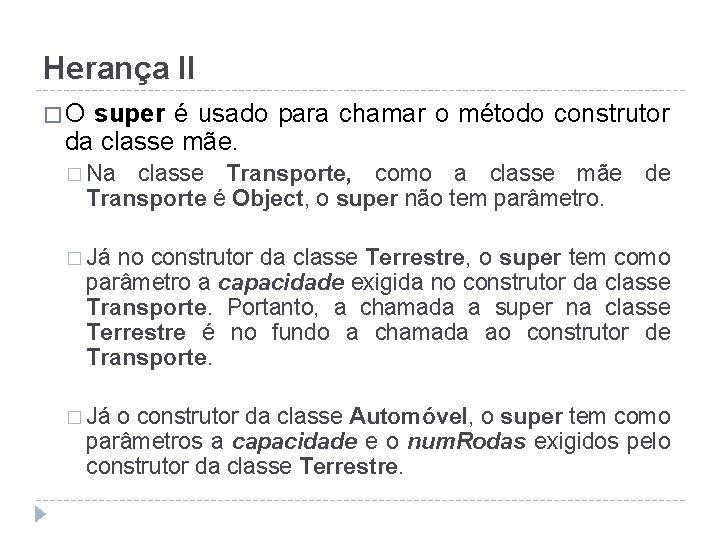 Herança II �O super é usado para chamar o método construtor da classe mãe.