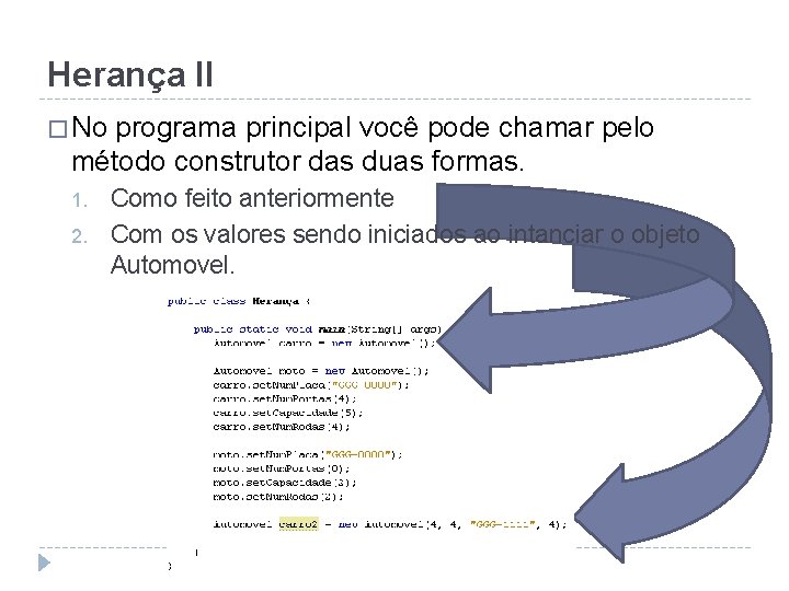 Herança II � No programa principal você pode chamar pelo método construtor das duas