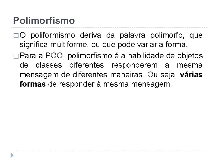 Polimorfismo �O poliformismo deriva da palavra polimorfo, que significa multiforme, ou que pode variar