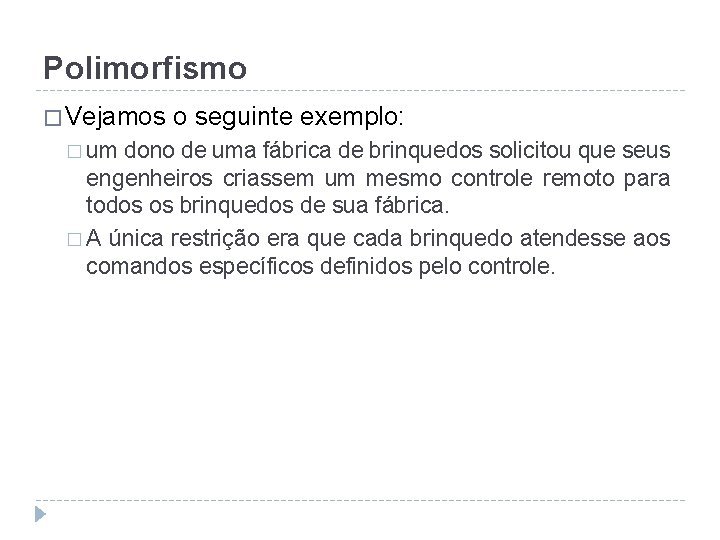 Polimorfismo � Vejamos � um o seguinte exemplo: dono de uma fábrica de brinquedos