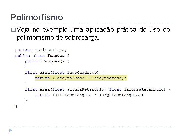 Polimorfismo � Veja no exemplo uma aplicação prática do uso do polimorfismo de sobrecarga.