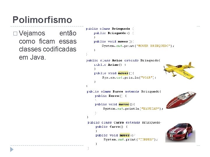 Polimorfismo � Vejamos então como ficam essas classes codificadas em Java. 
