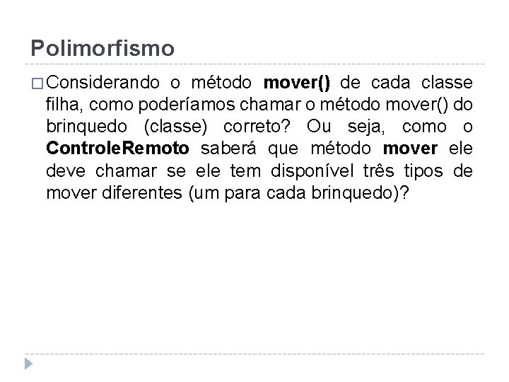 Polimorfismo � Considerando o método mover() de cada classe filha, como poderíamos chamar o