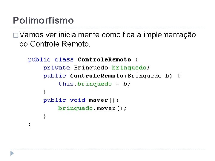 Polimorfismo � Vamos ver inicialmente como fica a implementação do Controle Remoto. 