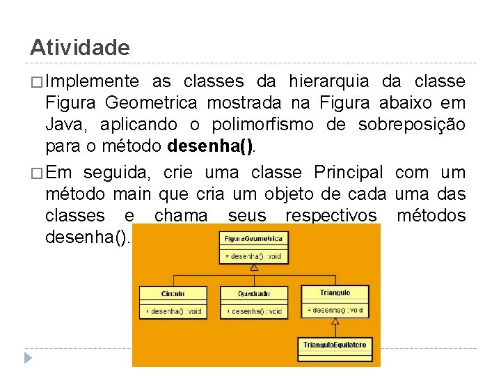 Atividade � Implemente as classes da hierarquia da classe Figura Geometrica mostrada na Figura