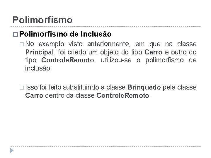 Polimorfismo � Polimorfismo de Inclusão � No exemplo visto anteriormente, em que na classe