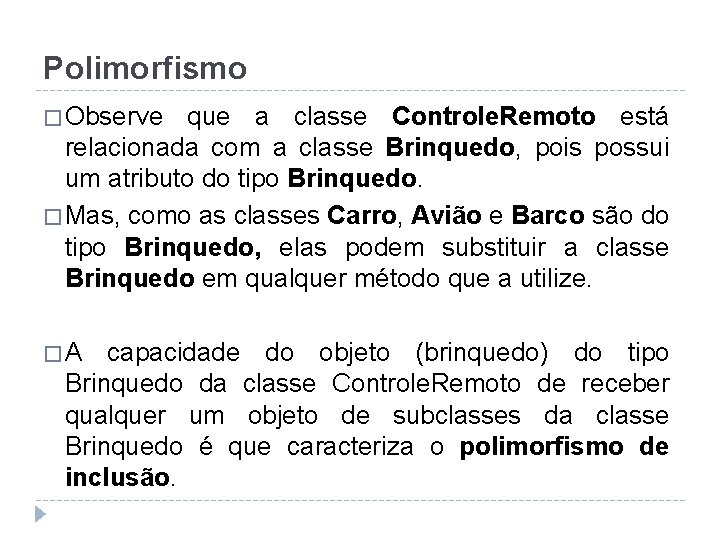 Polimorfismo � Observe que a classe Controle. Remoto está relacionada com a classe Brinquedo,