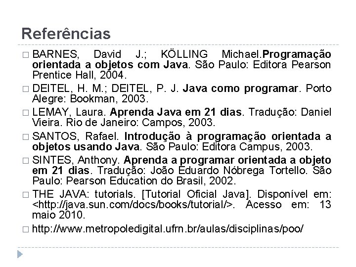 Referências � BARNES, David J. ; KÖLLING Michael. Programação orientada a objetos com Java.