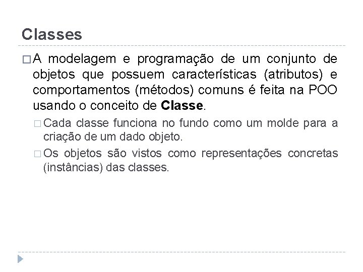 Classes �A modelagem e programação de um conjunto de objetos que possuem características (atributos)