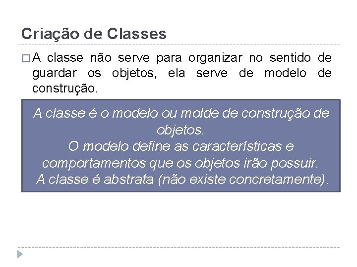 Criação de Classes �A classe não serve para organizar no sentido de guardar os