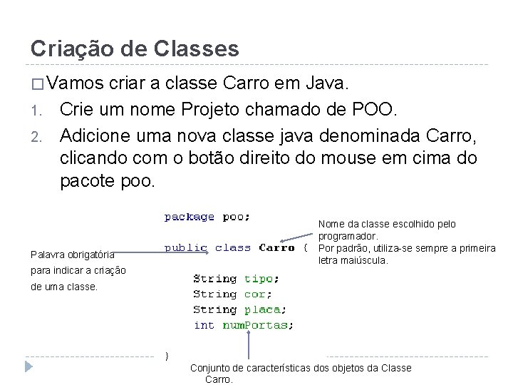 Criação de Classes � Vamos 1. 2. criar a classe Carro em Java. Crie