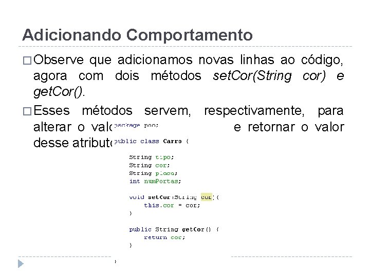 Adicionando Comportamento � Observe que adicionamos novas linhas ao código, agora com dois métodos