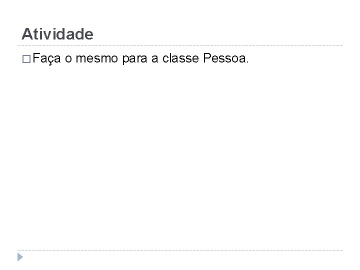 Atividade � Faça o mesmo para a classe Pessoa. 