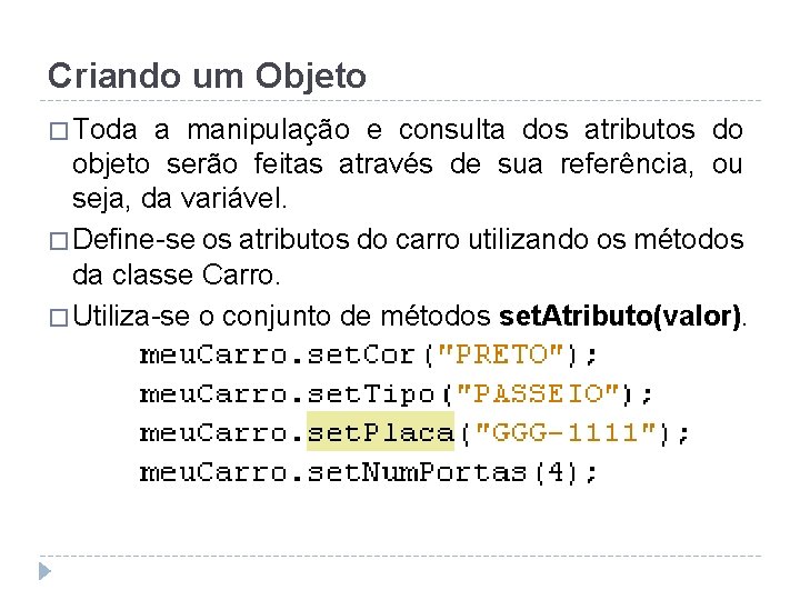 Criando um Objeto � Toda a manipulação e consulta dos atributos do objeto serão