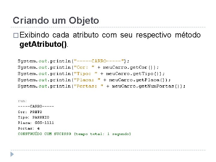 Criando um Objeto � Exibindo cada atributo com seu respectivo método get. Atributo(). 