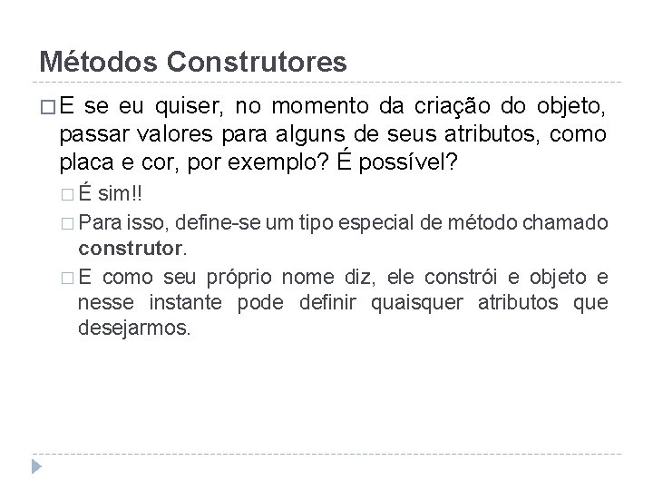 Métodos Construtores �E se eu quiser, no momento da criação do objeto, passar valores