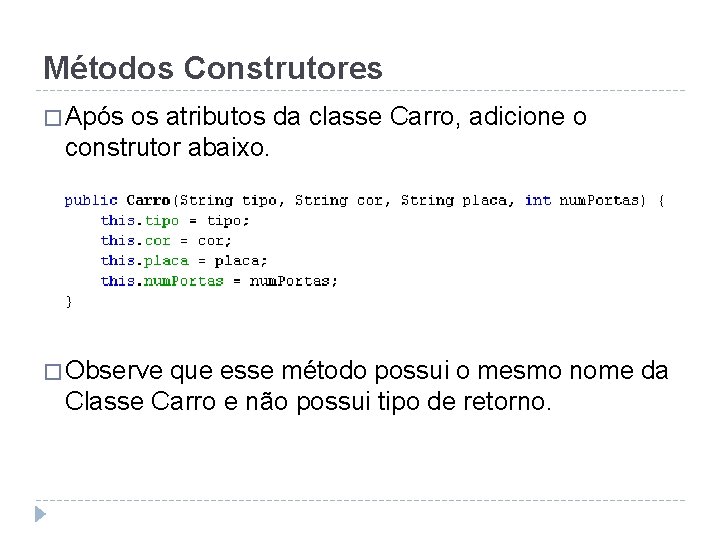 Métodos Construtores � Após os atributos da classe Carro, adicione o construtor abaixo. �