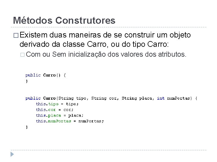 Métodos Construtores � Existem duas maneiras de se construir um objeto derivado da classe