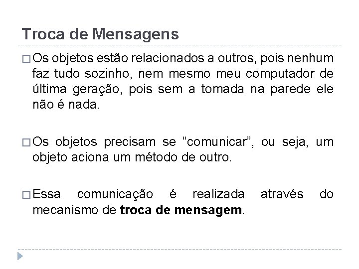 Troca de Mensagens � Os objetos estão relacionados a outros, pois nenhum faz tudo