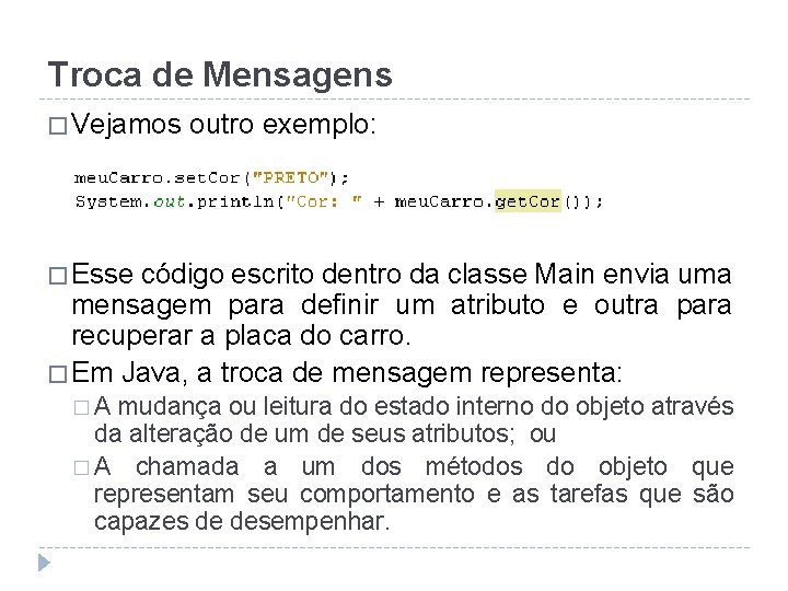 Troca de Mensagens � Vejamos outro exemplo: � Esse código escrito dentro da classe