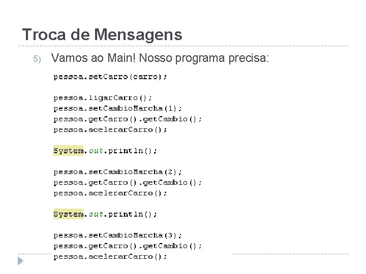 Troca de Mensagens 5) Vamos ao Main! Nosso programa precisa: 