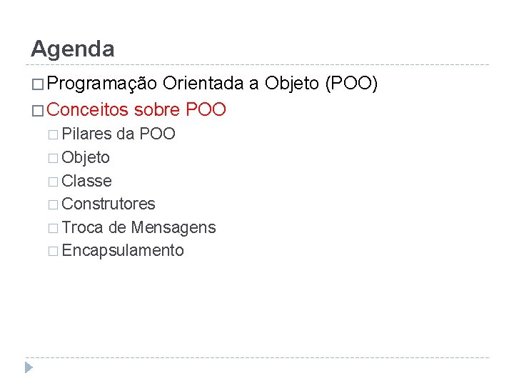 Agenda � Programação Orientada a Objeto (POO) � Conceitos sobre POO � Pilares da