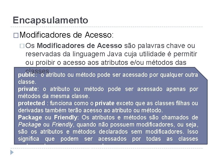 Encapsulamento �Modificadores de Acesso: � Os Modificadores de Acesso são palavras chave ou reservadas