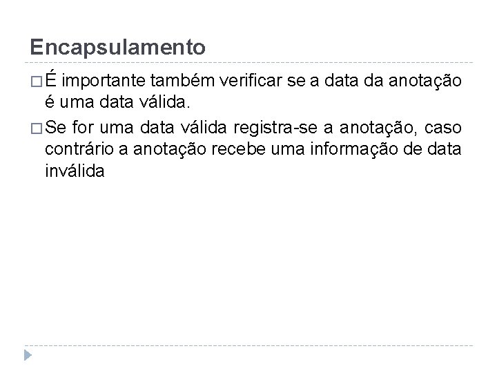 Encapsulamento �É importante também verificar se a data da anotação é uma data válida.