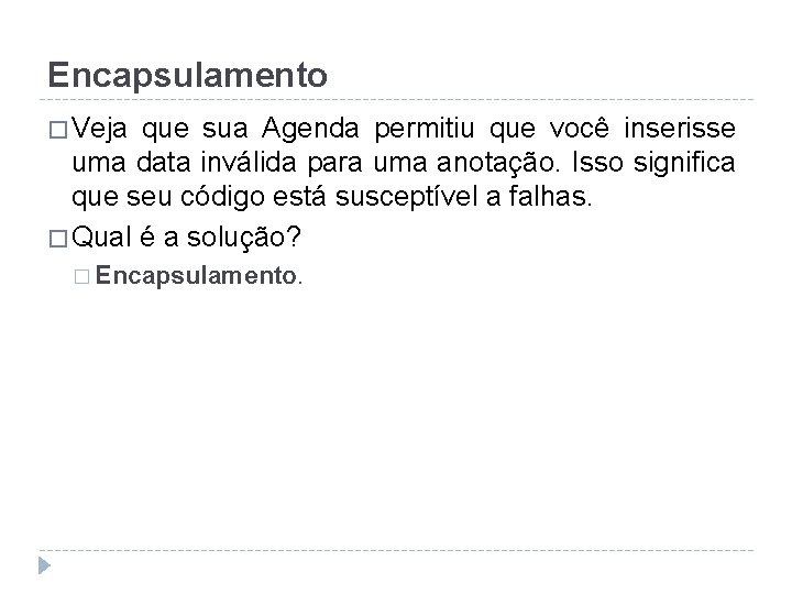 Encapsulamento � Veja que sua Agenda permitiu que você inserisse uma data inválida para