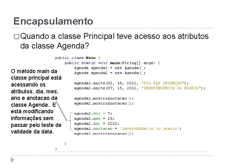 Encapsulamento � Quando a classe Principal teve acesso aos atributos da classe Agenda? O