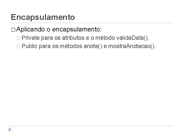 Encapsulamento � Aplicando � Private o encapsulamento: para os atributos e o método valida.