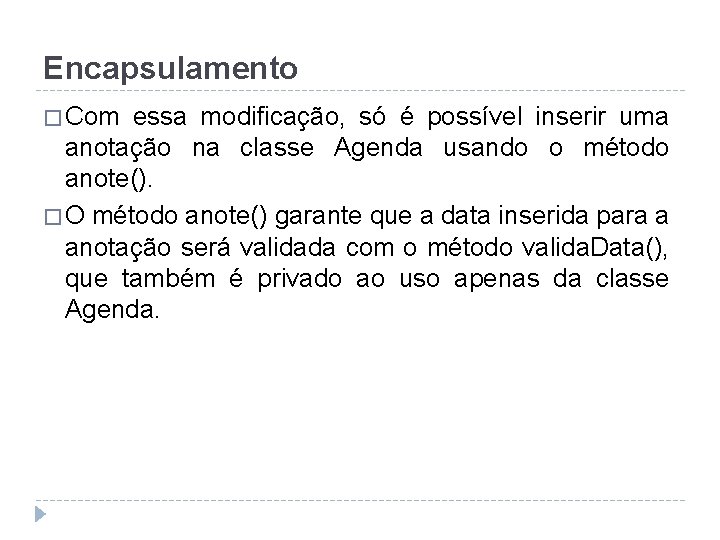 Encapsulamento � Com essa modificação, só é possível inserir uma anotação na classe Agenda