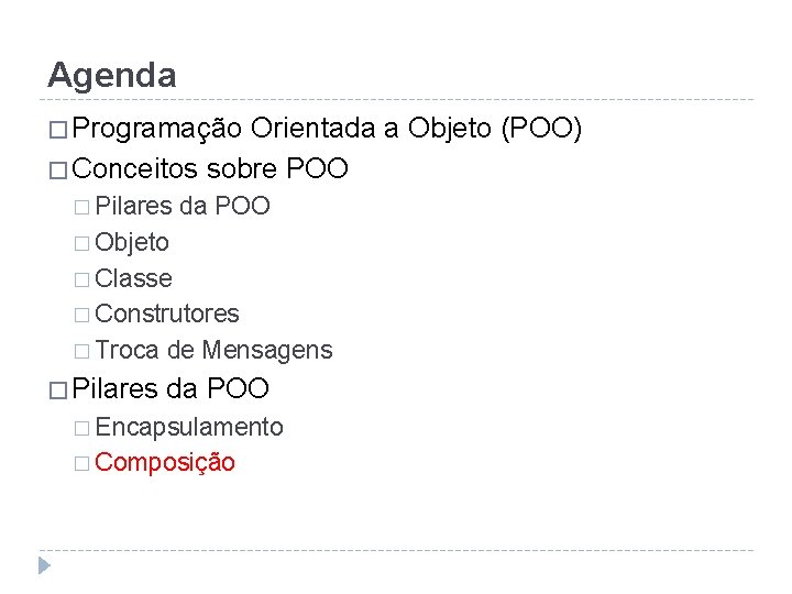 Agenda � Programação Orientada a Objeto (POO) � Conceitos sobre POO � Pilares da