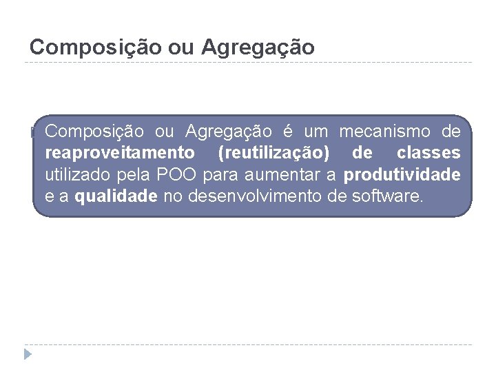 Composição ou Agregação � Composição ou Agregação é um mecanismo de reaproveitamento (reutilização) de