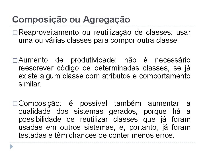 Composição ou Agregação � Reaproveitamento ou reutilização de classes: usar uma ou várias classes