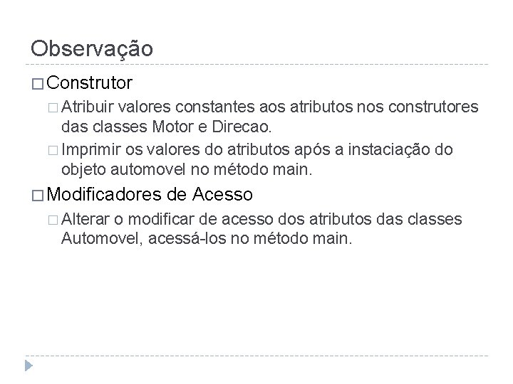 Observação � Construtor � Atribuir valores constantes aos atributos nos construtores das classes Motor