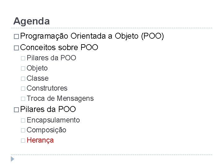 Agenda � Programação Orientada a Objeto (POO) � Conceitos sobre POO � Pilares da