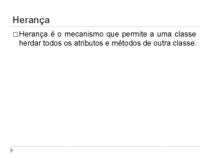 Herança � Herança é o mecanismo que permite a uma classe herdar todos os