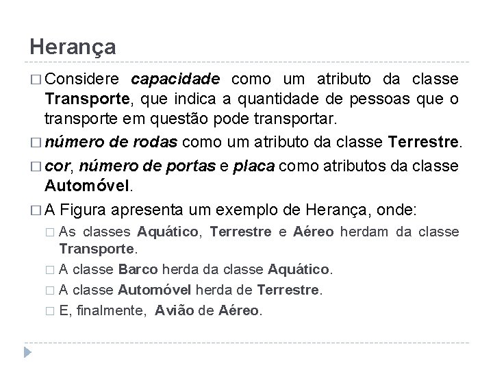 Herança � Considere capacidade como um atributo da classe Transporte, que indica a quantidade