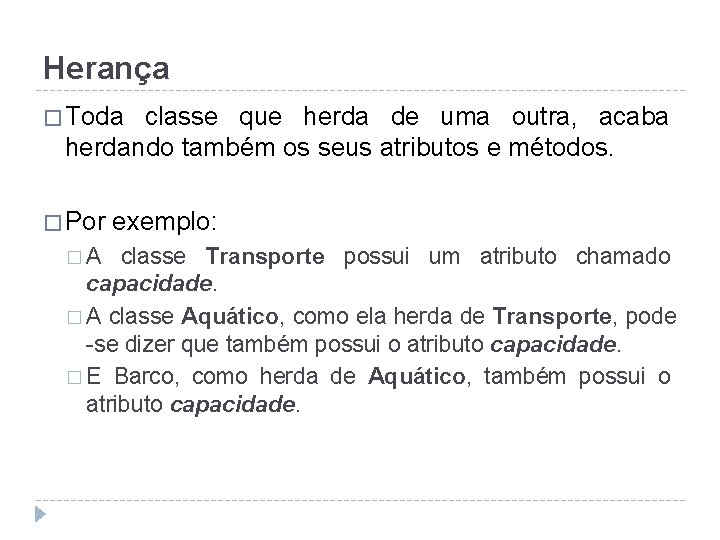 Herança � Toda classe que herda de uma outra, acaba herdando também os seus