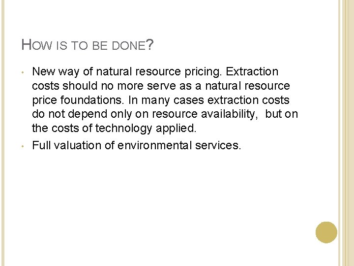 HOW IS TO BE DONE? • • New way of natural resource pricing. Extraction