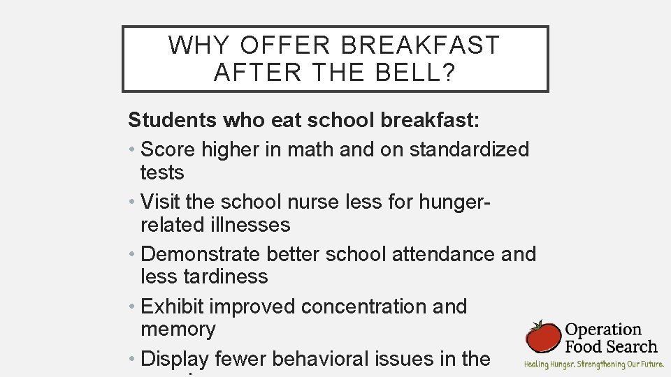 WHY OFFER BREAKFAST AFTER THE BELL? Students who eat school breakfast: • Score higher