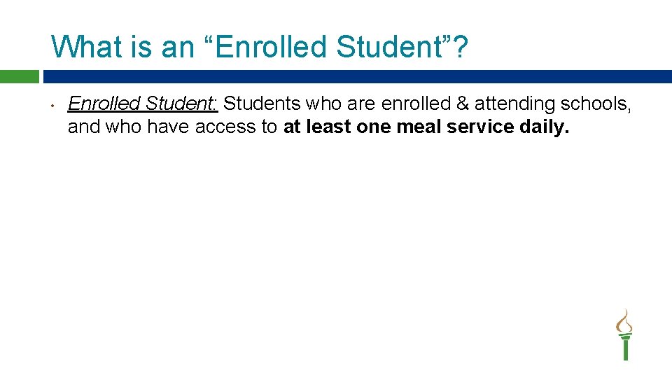 What is an “Enrolled Student”? • Enrolled Student: Students who are enrolled & attending