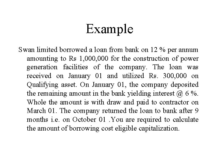 Example Swan limited borrowed a loan from bank on 12 % per annum amounting