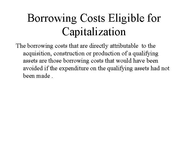 Borrowing Costs Eligible for Capitalization The borrowing costs that are directly attributable to the