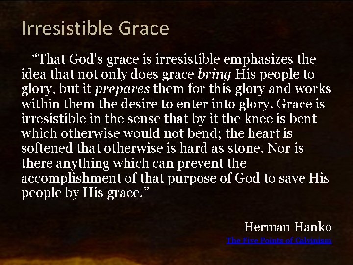 Irresistible Grace “That God's grace is irresistible emphasizes the idea that not only does