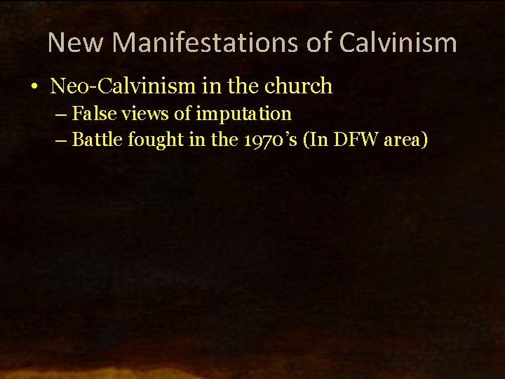 New Manifestations of Calvinism • Neo-Calvinism in the church – False views of imputation