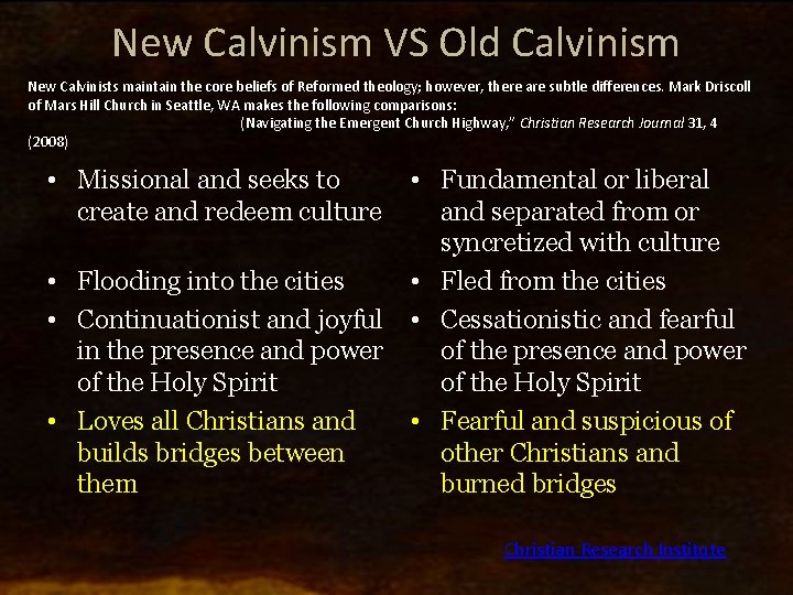 New Calvinism VS Old Calvinism New Calvinists maintain the core beliefs of Reformed theology;